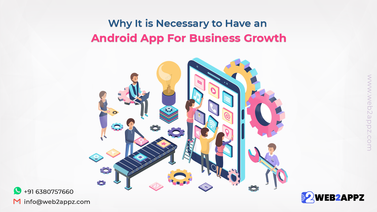 Why It is Necessary to Have an Android App For Business Growth - Web2appz