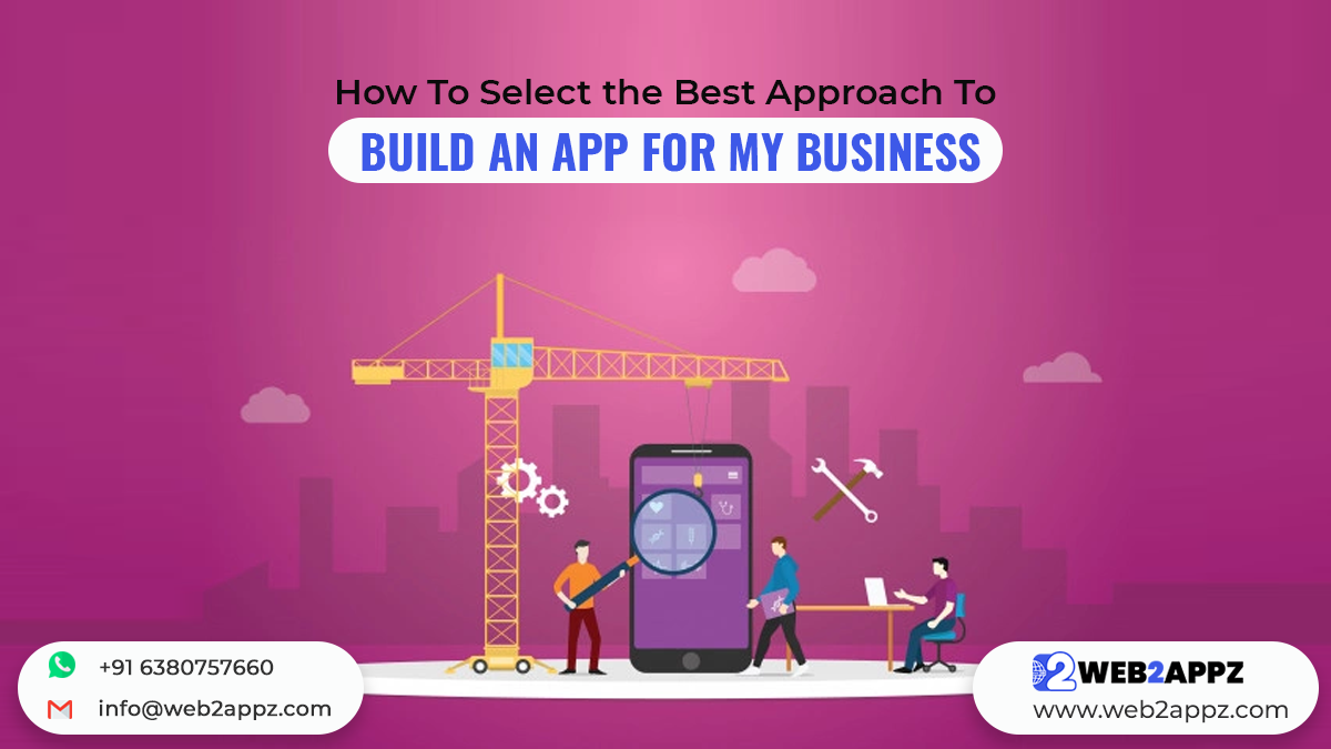 How To Select the Best Approach To Build An App For My Business - Web2appz